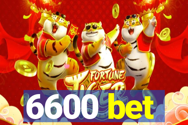 6600 bet